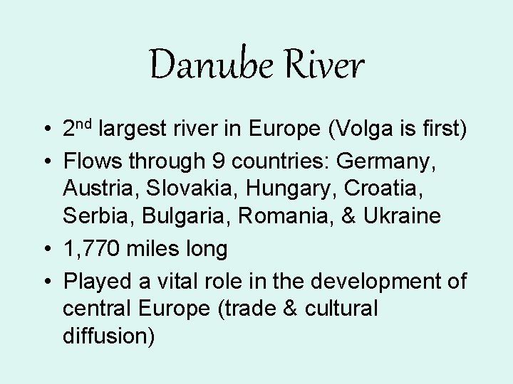 Danube River • 2 nd largest river in Europe (Volga is first) • Flows