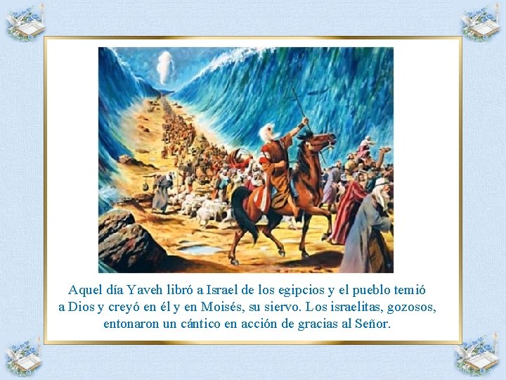 Aquel día Yaveh libró a Israel de los egipcios y el pueblo temió a