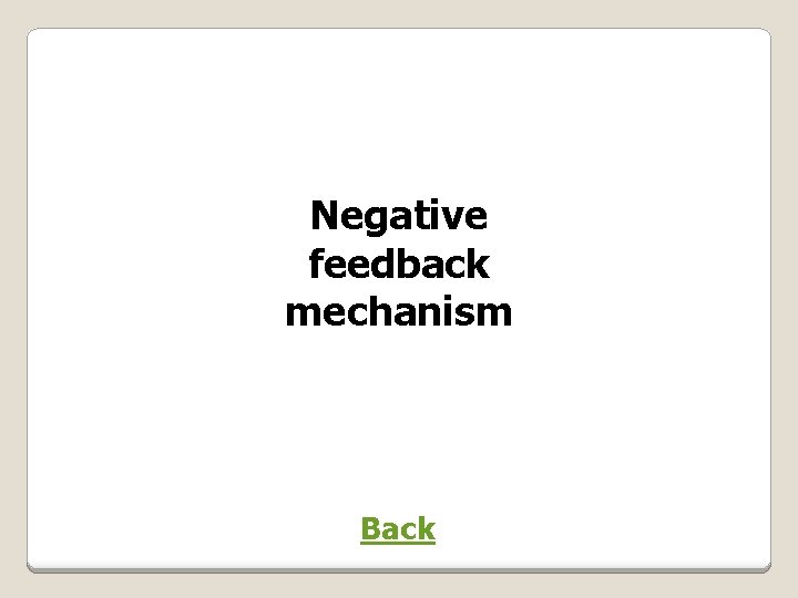 Negative feedback mechanism Back 