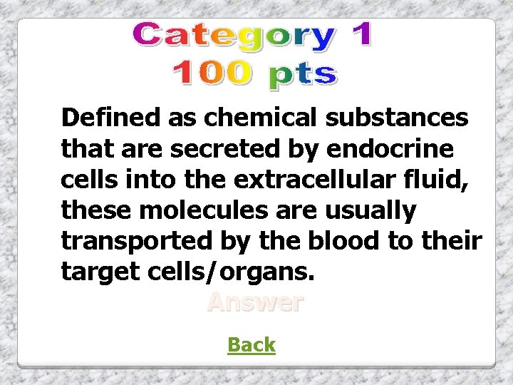 Defined as chemical substances that are secreted by endocrine cells into the extracellular fluid,