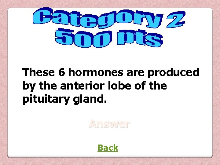 These 6 hormones are produced by the anterior lobe of the pituitary gland. Answer