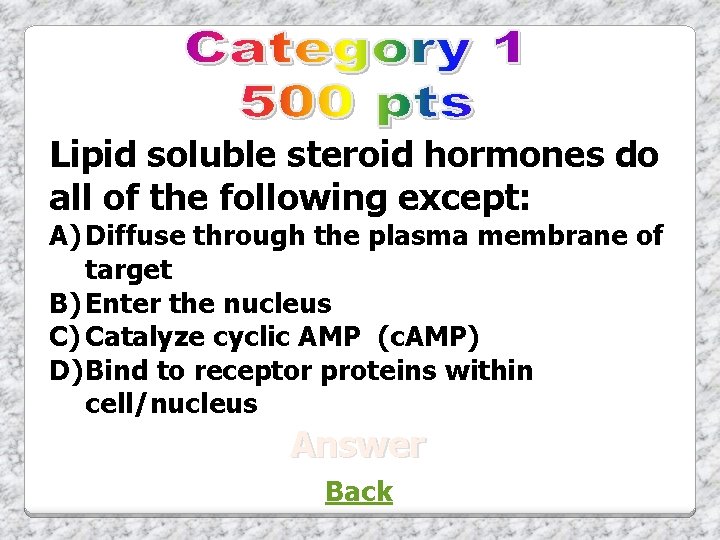 Lipid soluble steroid hormones do all of the following except: A) Diffuse through the