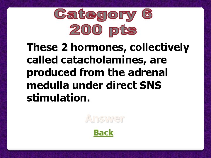 These 2 hormones, collectively called catacholamines, are Enter question here produced from the adrenal