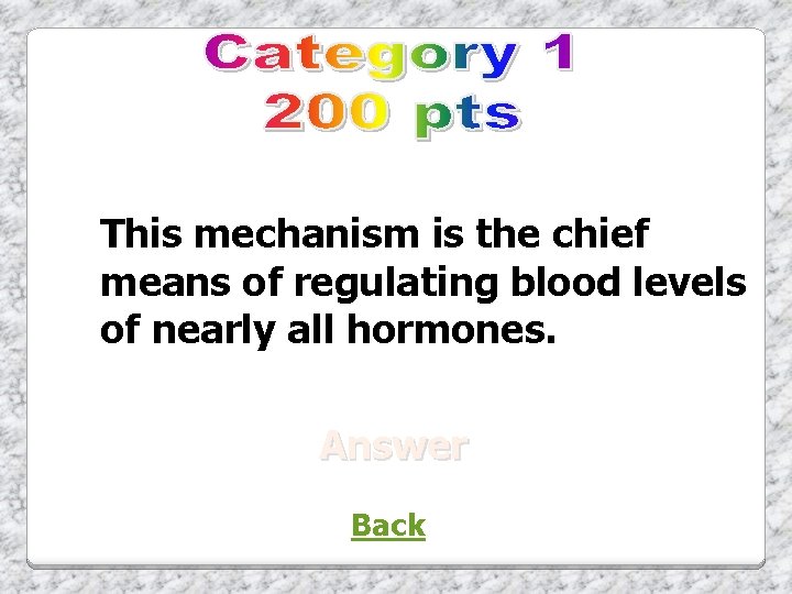 This mechanism is the chief means of regulating blood levels of nearly all hormones.