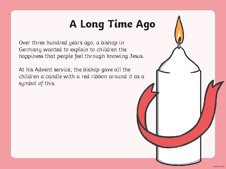 A Long Time Ago Over three hundred years ago, a bishop in Germany wanted