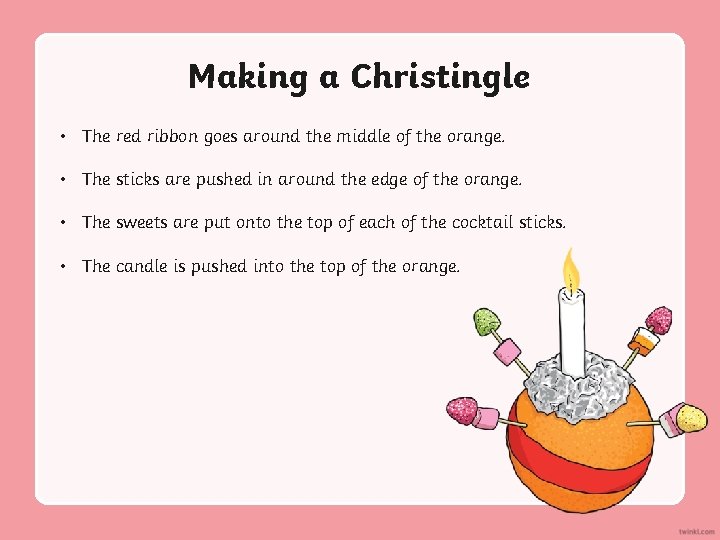 Making a Christingle • The red ribbon goes around the middle of the orange.