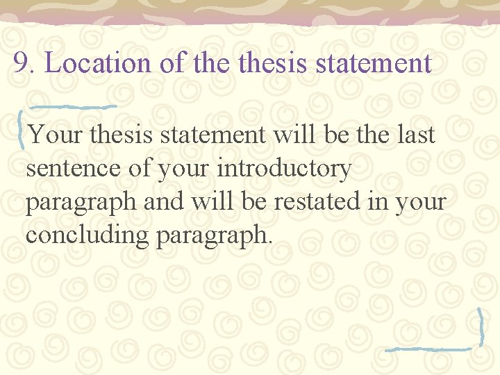 9. Location of thesis statement Your thesis statement will be the last sentence of