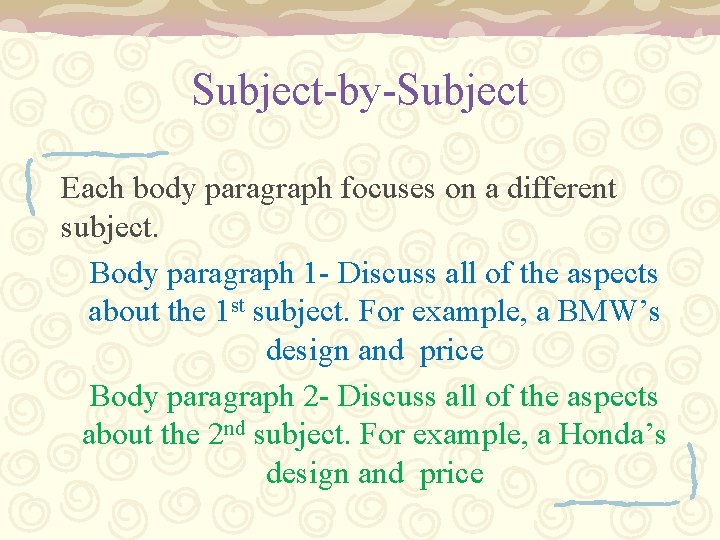 Subject-by-Subject Each body paragraph focuses on a different subject. Body paragraph 1 - Discuss