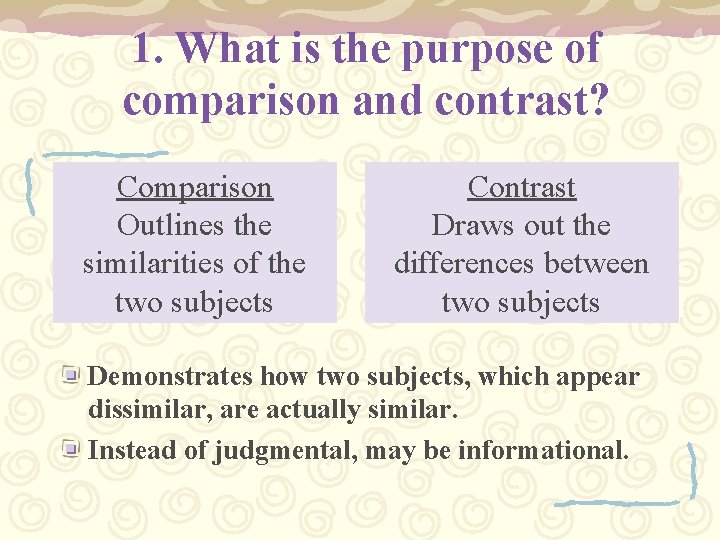 1. What is the purpose of comparison and contrast? Comparison Outlines the similarities of
