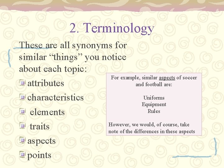 2. Terminology These are all synonyms for similar “things” you notice about each topic: