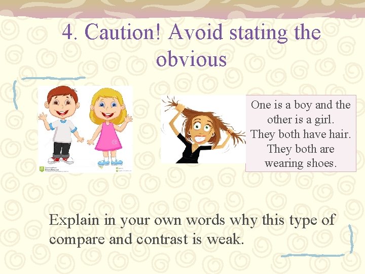 4. Caution! Avoid stating the obvious One is a boy and the other is