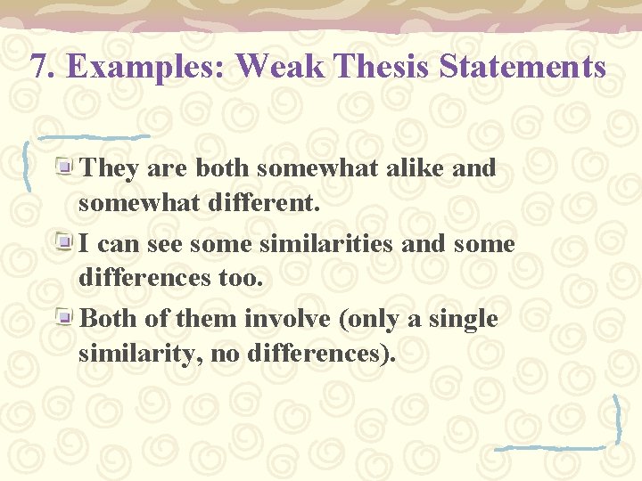 7. Examples: Weak Thesis Statements They are both somewhat alike and somewhat different. I