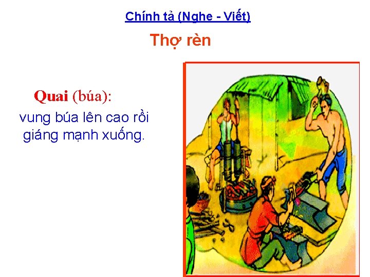 Chính tả (Nghe Viết) Thợ rèn Quai (búa): vung búa lên cao rồi giáng