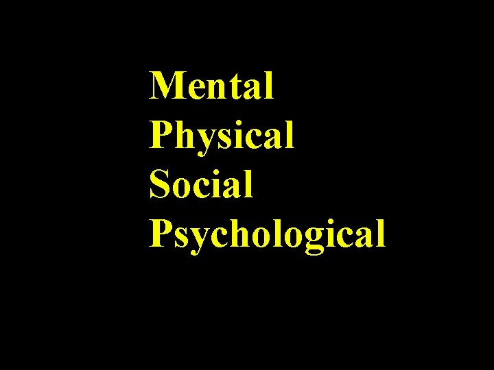 Mental Physical Social Psychological 