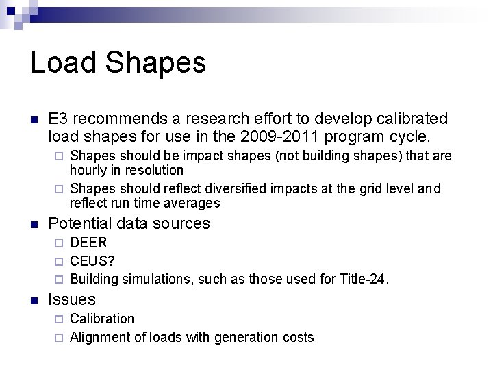 Load Shapes n E 3 recommends a research effort to develop calibrated load shapes