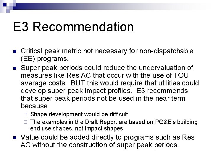 E 3 Recommendation n n Critical peak metric not necessary for non-dispatchable (EE) programs.