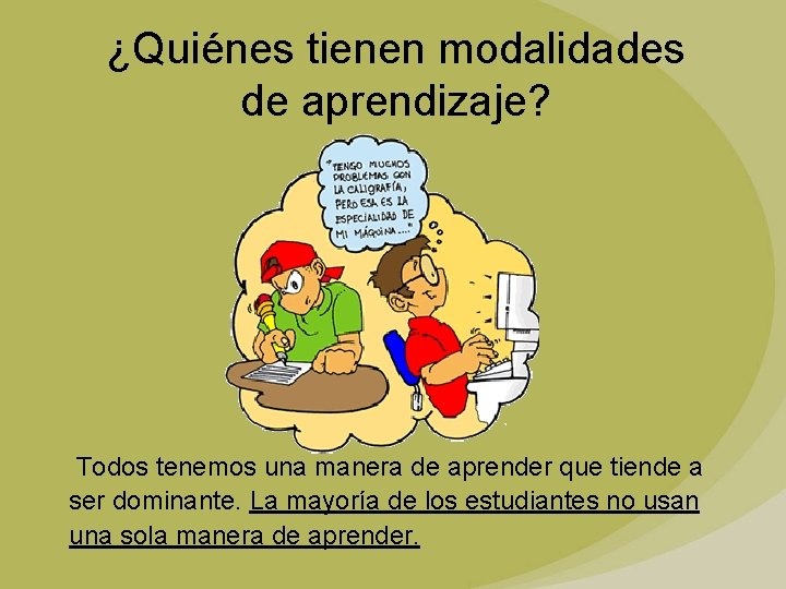 ¿Quiénes tienen modalidades de aprendizaje? Todos tenemos una manera de aprender que tiende a