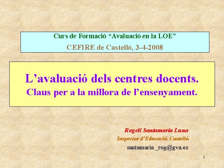 Curs de Formació “Avaluació en la LOE” CEFIRE de Castelló, 3 -4 -2008 L’avaluació