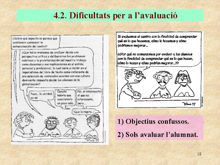 4. 2. Dificultats per a l’avaluació 1) Objectius confussos. 2) Sols avaluar l’alumnat. 19