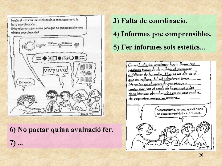 3) Falta de coordinació. 4) Informes poc comprensibles. 5) Fer informes sols estètics. .