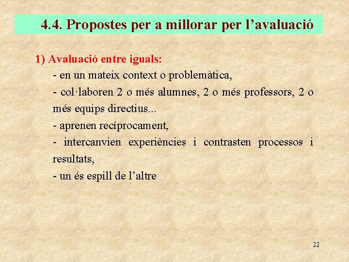 4. 4. Propostes per a millorar per l’avaluació 1) Avaluació entre iguals: - en