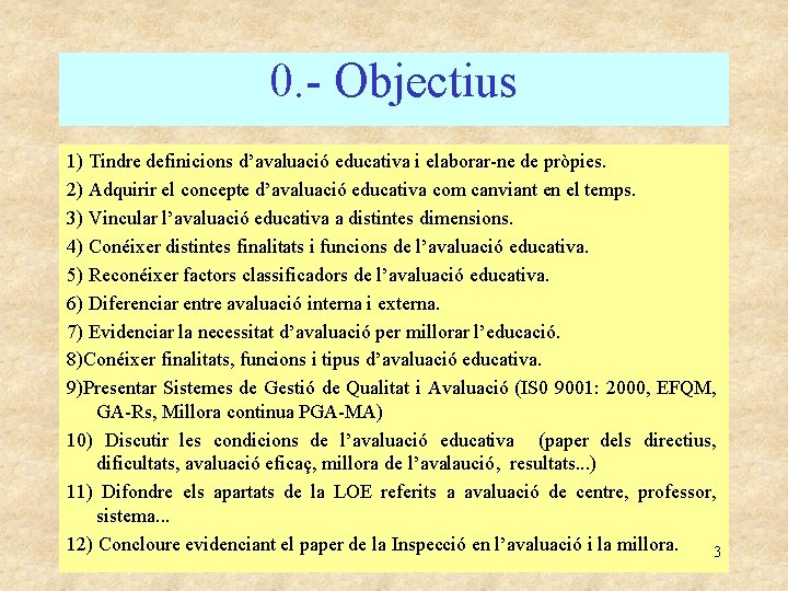 0. - Objectius 1) Tindre definicions d’avaluació educativa i elaborar-ne de pròpies. 2) Adquirir