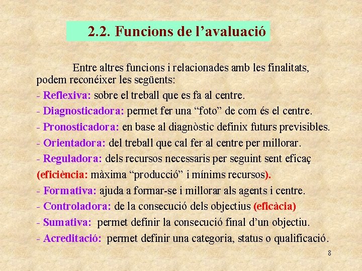 2. 2. Funcions de l’avaluació Entre altres funcions i relacionades amb les finalitats, podem