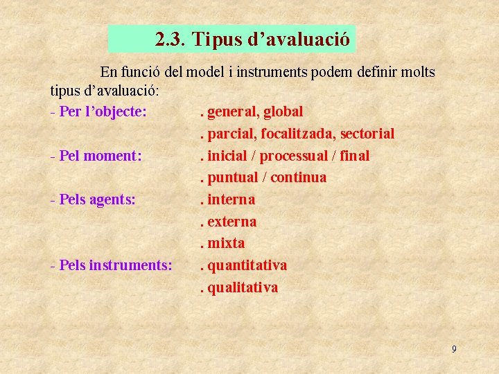 2. 3. Tipus d’avaluació En funció del model i instruments podem definir molts tipus
