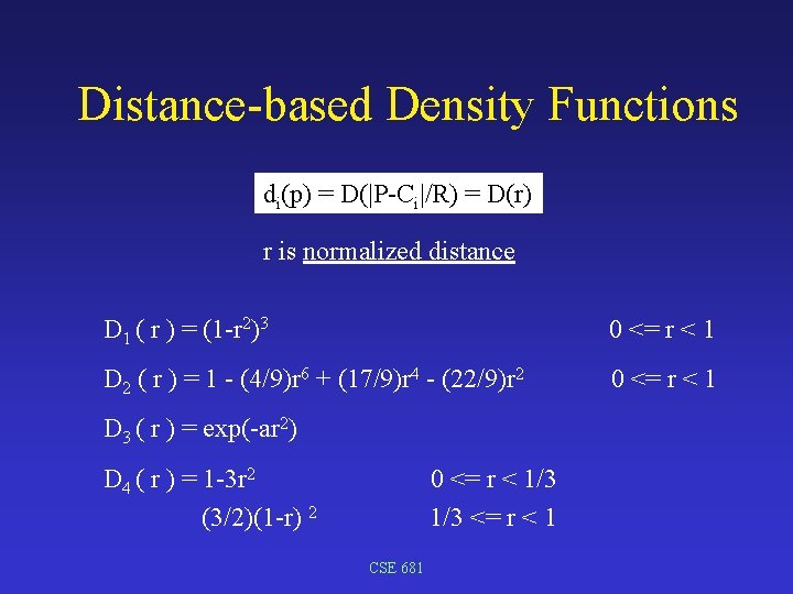 Distance-based Density Functions di(p) = D(|P-Ci|/R) = D(r) r is normalized distance D 1