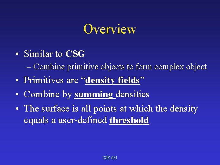 Overview • Similar to CSG – Combine primitive objects to form complex object •
