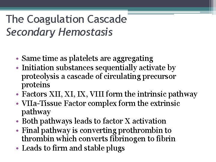 The Coagulation Cascade Secondary Hemostasis • Same time as platelets are aggregating • Initiation