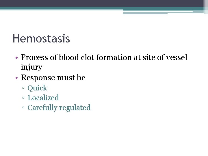 Hemostasis • Process of blood clot formation at site of vessel injury • Response