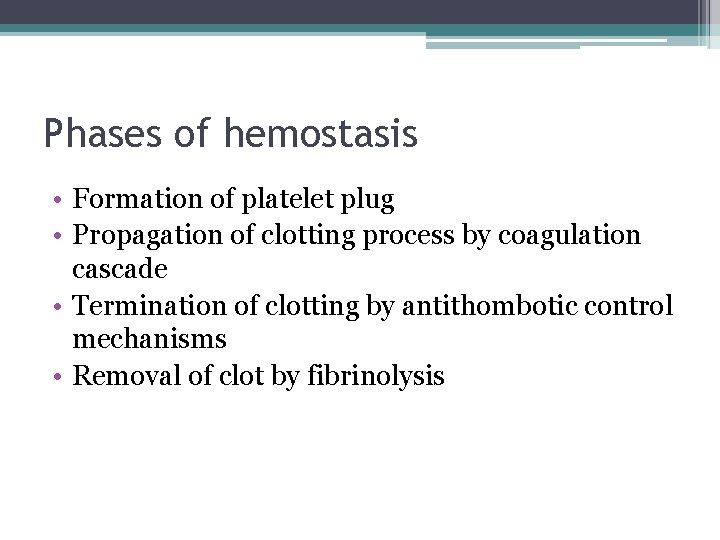Phases of hemostasis • Formation of platelet plug • Propagation of clotting process by