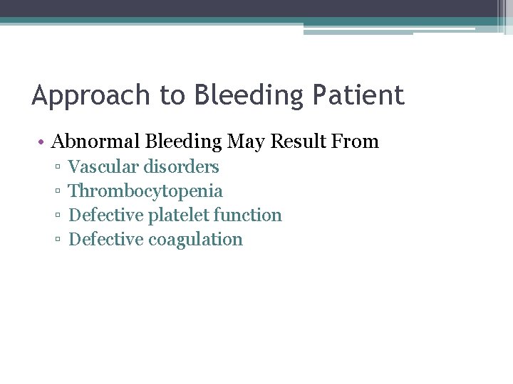 Approach to Bleeding Patient • Abnormal Bleeding May Result From ▫ ▫ Vascular disorders