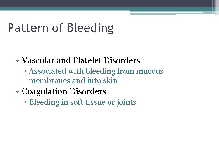 Pattern of Bleeding • Vascular and Platelet Disorders ▫ Associated with bleeding from mucous