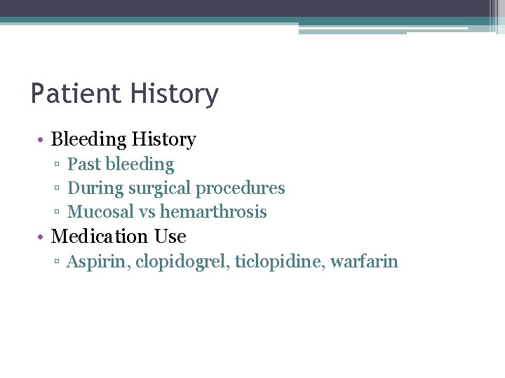 Patient History • Bleeding History ▫ Past bleeding ▫ During surgical procedures ▫ Mucosal