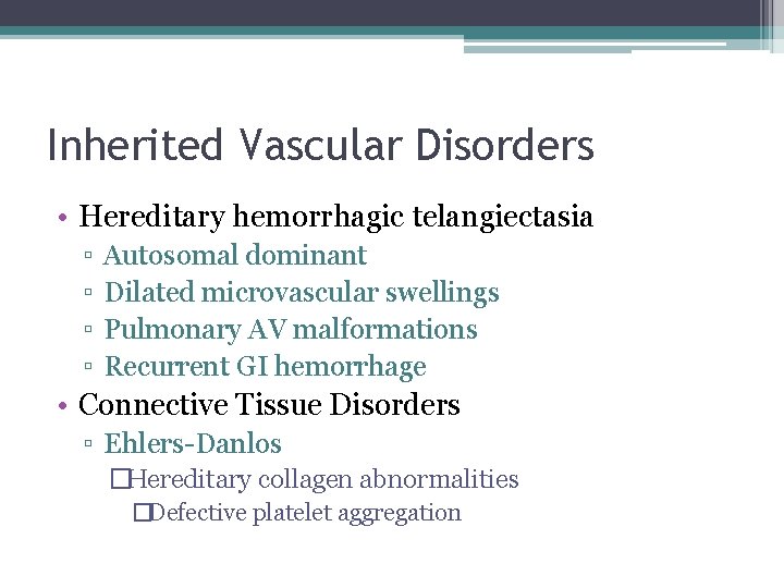 Inherited Vascular Disorders • Hereditary hemorrhagic telangiectasia ▫ ▫ Autosomal dominant Dilated microvascular swellings