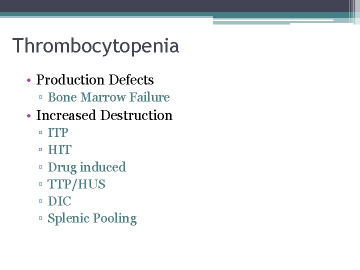 Thrombocytopenia • Production Defects ▫ Bone Marrow Failure • Increased Destruction ▫ ▫ ▫