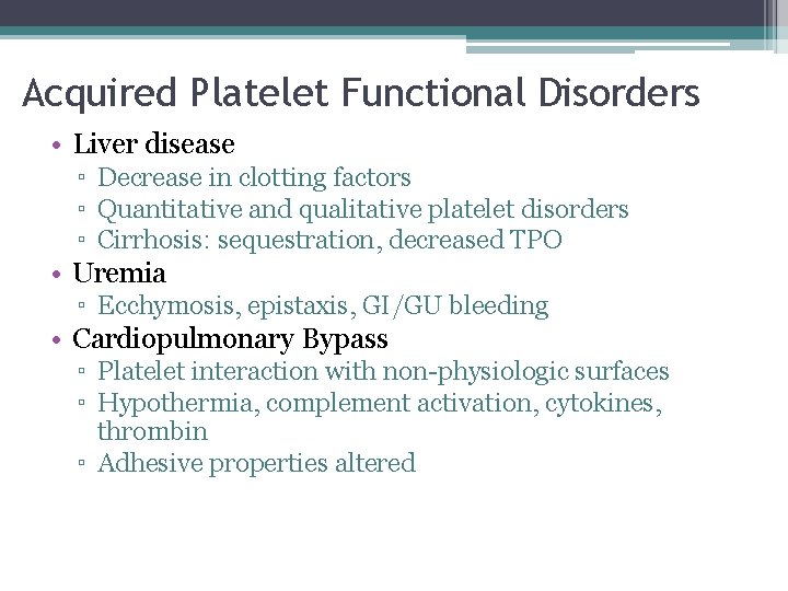 Acquired Platelet Functional Disorders • Liver disease ▫ Decrease in clotting factors ▫ Quantitative