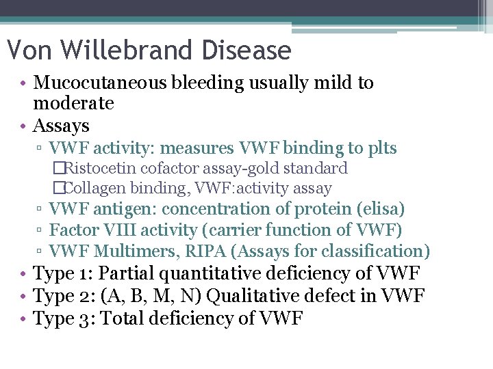 Von Willebrand Disease • Mucocutaneous bleeding usually mild to moderate • Assays ▫ VWF