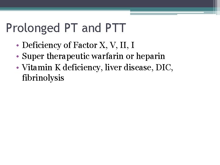 Prolonged PT and PTT • Deficiency of Factor X, V, II, I • Super