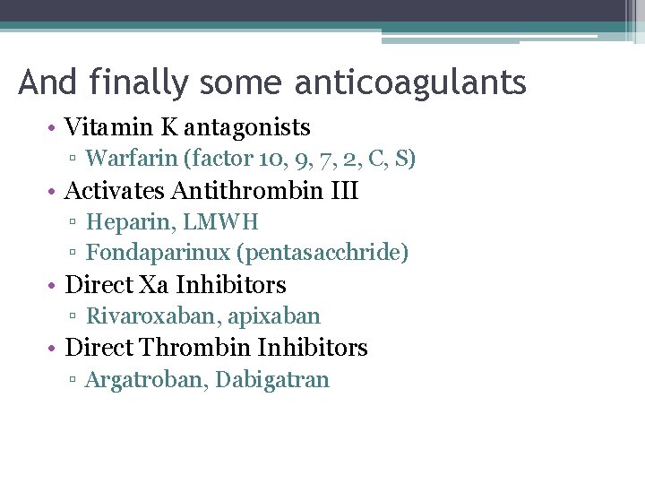 And finally some anticoagulants • Vitamin K antagonists ▫ Warfarin (factor 10, 9, 7,