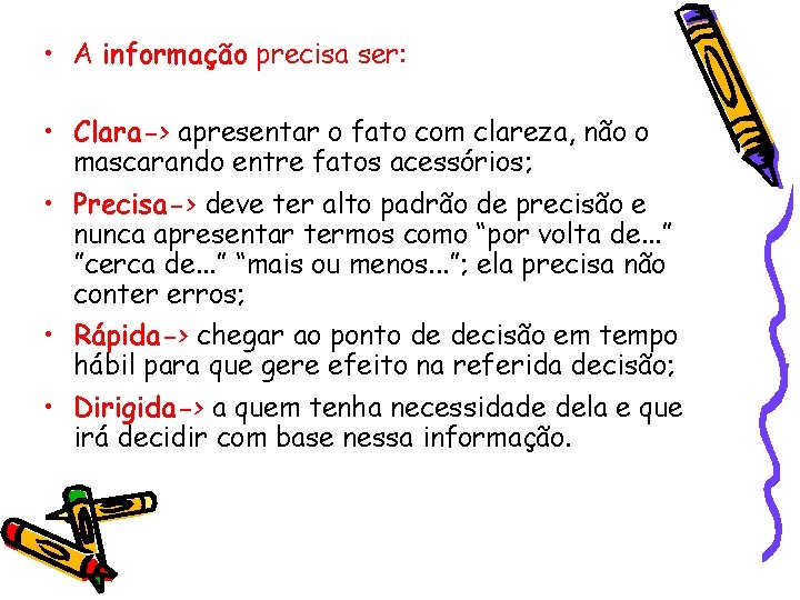  • A informação precisa ser: • Clara-> apresentar o fato com clareza, não