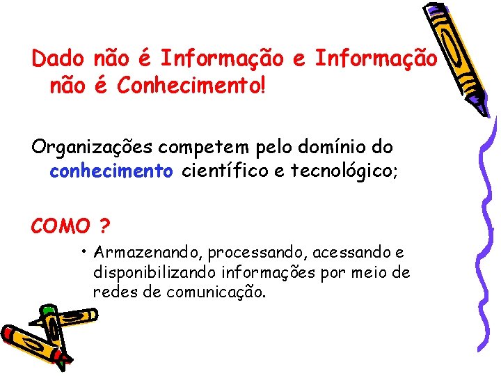 Dado não é Informação e Informação não é Conhecimento! Organizações competem pelo domínio do