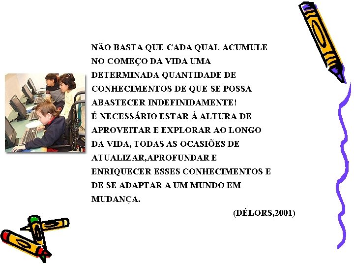 NÃO BASTA QUE CADA QUAL ACUMULE NO COMEÇO DA VIDA UMA DETERMINADA QUANTIDADE DE