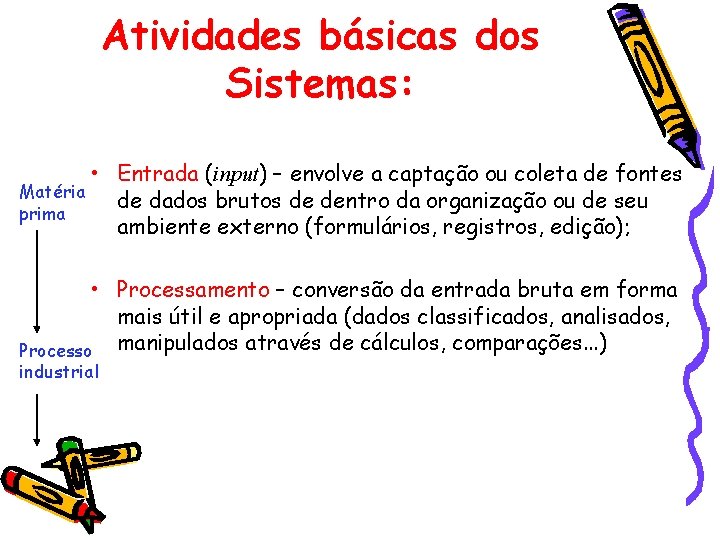 Atividades básicas dos Sistemas: • Entrada (input) – envolve a captação ou coleta de