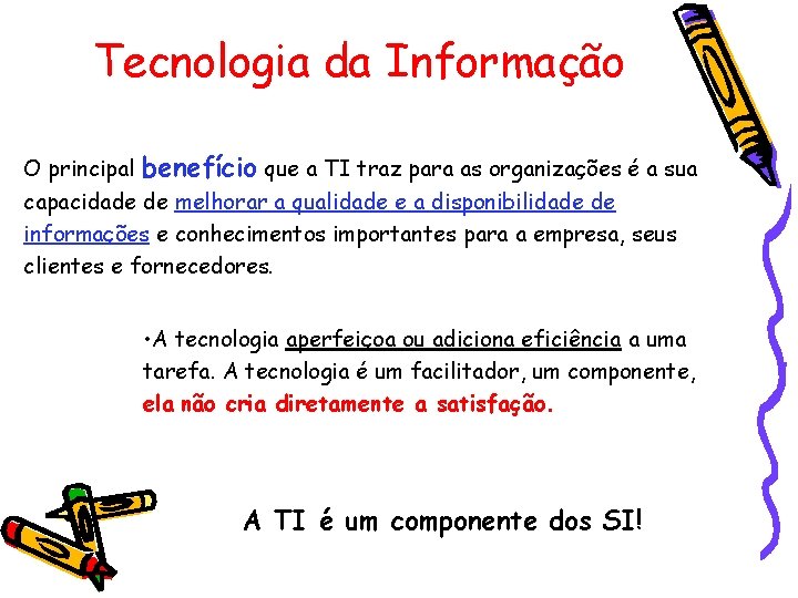 Tecnologia da Informação O principal benefício que a TI traz para as organizações é