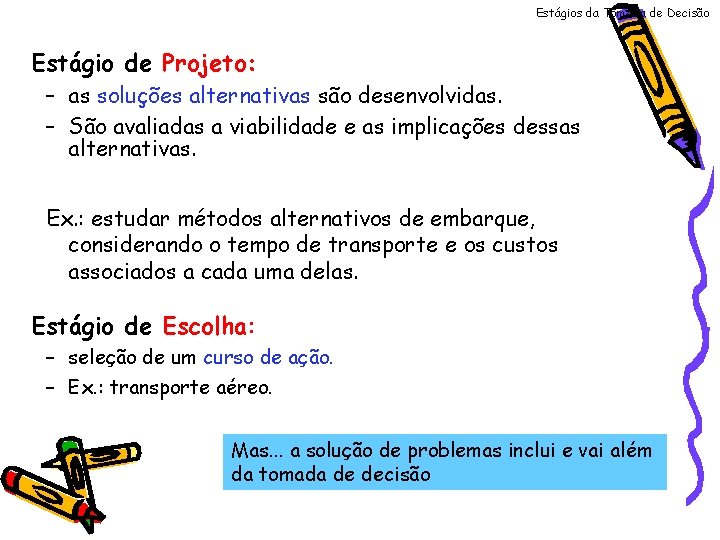 Estágios da Tomada de Decisão Estágio de Projeto: – as soluções alternativas são desenvolvidas.