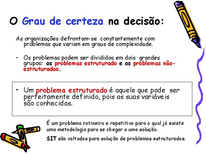 O Grau de certeza na decisão: As organizações defrontam-se constantemente com problemas que variam