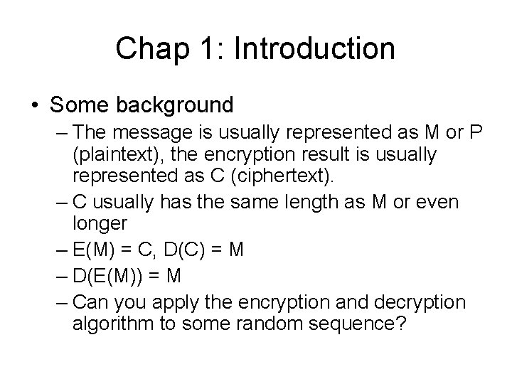 Chap 1: Introduction • Some background – The message is usually represented as M